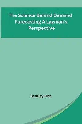 Bentley Finn - Science Behind Demand Forecasting A Layman's Perspective, Häftad. Tillgänglighet: Lägg i varukorg