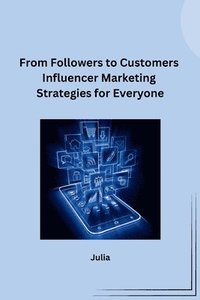 bokomslag From Followers to Customers Influencer Marketing Strategies for Everyone