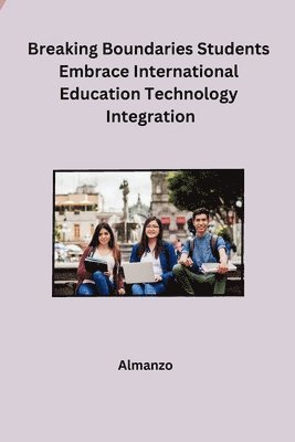 Almanzo - Breaking Boundaries Students Embrace International Education Technology Integration, Häftad