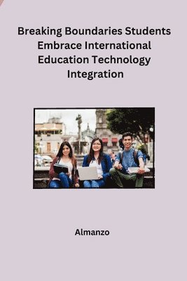 Breaking Boundaries Students Embrace International Education Technology Integration 1