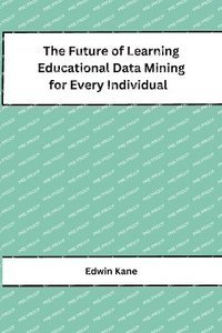 bokomslag Future of Learning Educational Data Mining for Every Individual
