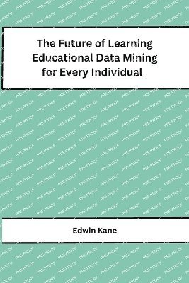 bokomslag Future of Learning Educational Data Mining for Every Individual