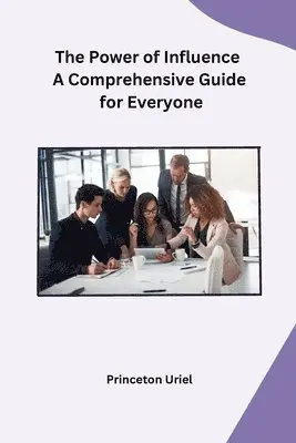 Princeton Uriel - Power of Influence A Comprehensive Guide for Everyone, Häftad. Tillgänglighet: Lägg i varukorg