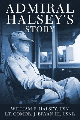 William F Halsey, J Bryan - Admiral Halsey's Story, Häftad