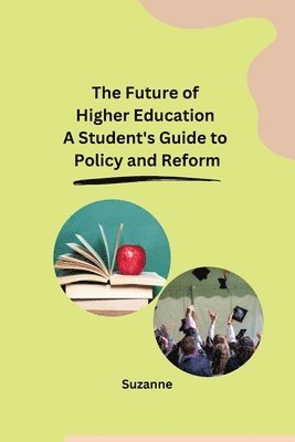 bokomslag The Future of Higher Education A Student's Guide to Policy and Reform