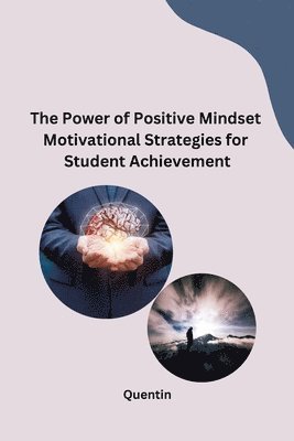 bokomslag The Power of Positive Mindset Motivational Strategies for Student Achievement