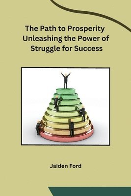 The Path to Prosperity Unleashing the Power of Struggle for Success 1