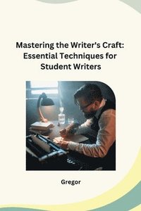 bokomslag Mastering the Writer's Craft