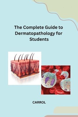 Carrol - Complete Guide to Dermatopathology for Students, Häftad