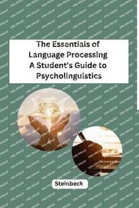bokomslag The Essentials of Language Processing A Student's Guide to Psycholinguistics