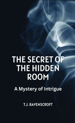 T J Ravenscroft, T. J. Ravenscroft, T.J. Ravenscroft - Secret of the Hidden Room, Inbunden
