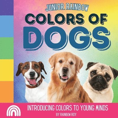 Rainbow Roy - Junior Rainbow, Colors of Dogs, Häftad