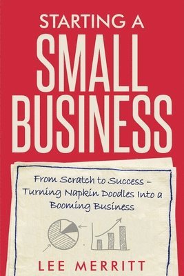 Starting A Small Business - From Scratch to Success 1
