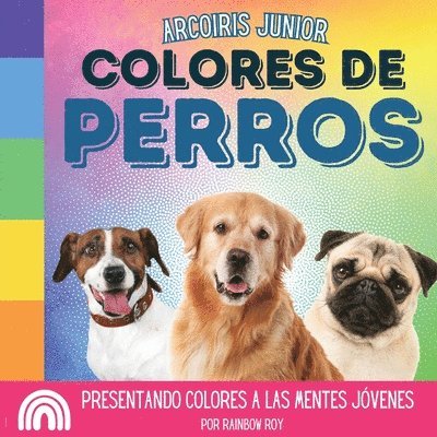 Rainbow Roy - Arcoiris Junior, Colores de Perros, Häftad