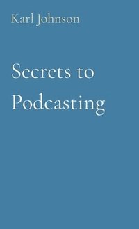 bokomslag Secrets to Podcasting