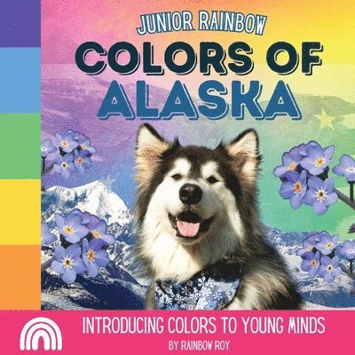 Rainbow Roy - Junior Rainbow, Colors of Alaska, Häftad
