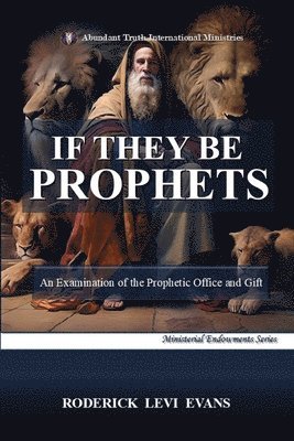 bokomslag If They Be Prophets: An Examination of the Prophetic Office and Gift