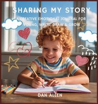 bokomslag Sharing My Story: A Creative Emotional Journal for Young Explorers to Write, Draw & Grow