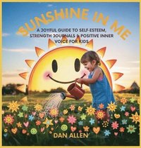 bokomslag Sunshine in Me: A Joyful Guide to Self Esteem, Strength Journals & Positive Inner Voice for Kids