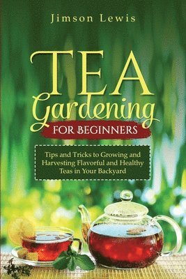 bokomslag Tea Gardening for Beginners