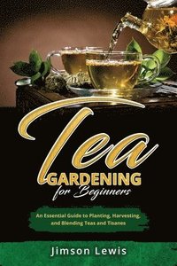 bokomslag Tea Gardening for Beginners