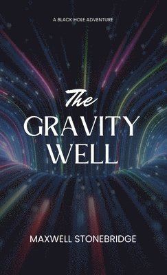Maxwell Stonebridge - Gravity Well, Inbunden
