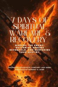 bokomslag 7 DAYS OF SPIRITUAL WARFARE & RECOVERY - Binding the Enemy, Returning Arrows Sevenfold, and Restoring Your Destiny