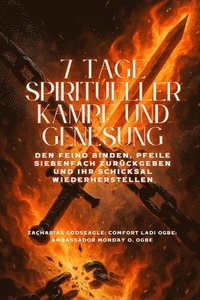 bokomslag 7 TAGE SPIRITUELLER KAMPF UND GENESUNG - Den Feind binden, Pfeile siebenfach zurückgeben und Ihr Schicksal wiederherstellen