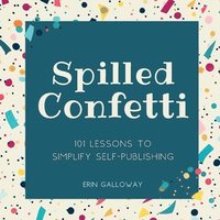 bokomslag Spilled Confetti - 101 Lessons to Simplify Self-Publishing