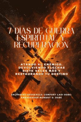 7 DÍAS DE GUERRA ESPIRITUAL Y RECUPERACIÓN - Atando al enemigo, devolviendo flechas siete veces más y restaurando tu destino