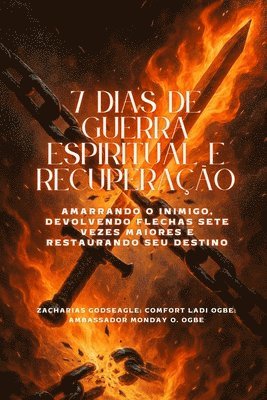 7 DIAS DE GUERRA ESPIRITUAL E RECUPERAÇÃO - Amarrando o inimigo, devolvendo flechas sete vezes maiores e restaurando seu destino