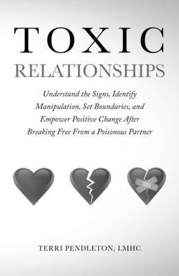 bokomslag Toxic Relationships Understand the Signs, Identify Manipulation, Set Boundaries, and Empower Positive Change After Breaking Free From a Poisonous Partner