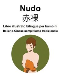 bokomslag Italiano-Cinese semplificato tradizionale Nudo / &#36196;&#35064; Libro illustrato bilingue per bambini