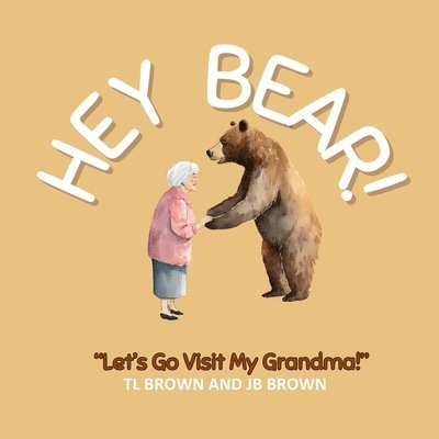 Hey Bear! Let's Go Visit My Grandma! 1