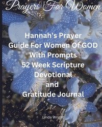 bokomslag Prayers For Women: Hannah's Prayer, Guide For Women Of GOD With Prompts, 52 Week Scripture, Devotional and Gratitude Journal