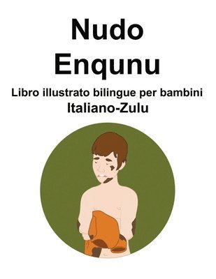 Italiano-Zulu Nudo / Enqunu Libro illustrato bilingue per bambini 1