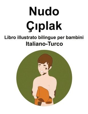 Italiano-Turco Nudo / Çıplak Libro illustrato bilingue per bambini