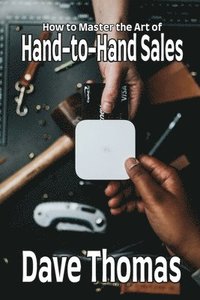 bokomslag How to Master the Art of Hand-to-Hand Sales