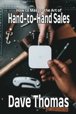 Dave Thomas - How to Master the Art of Hand-to-Hand Sales, Häftad