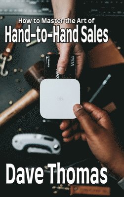 Dave Thomas - How to Master the Art of Hand-to-Hand Sales, Inbunden