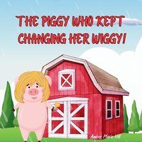 bokomslag The Piggy Who Kept Changing Her Wiggy!