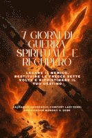bokomslag 7 GIORNI DI GUERRA SPIRITUALE E RECUPERO - Legare il nemico, restituire le frecce sette volte e ripristinare il tuo destino