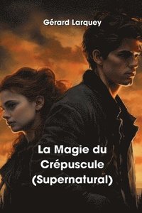 bokomslag La Magie du Crpuscule (Supernatural)