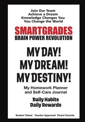SMARTGRADES MY DAY! MY DREAM! MY DESTINY! Homework Planner and Self-Care Journal (150 Pages) 1