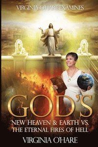 bokomslag Virginia O'Hare Declares God's New Heaven & Earth VS. the Eternal Fires of Hell