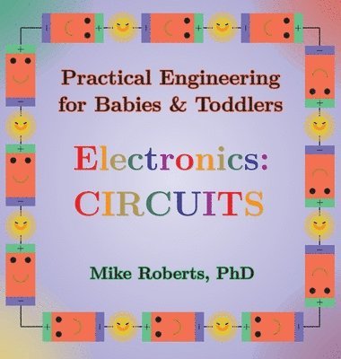 Mike Roberts - Practical Engineering for Babies & Toddlers - Electronics, Inbunden