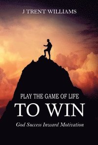 bokomslag Play The Game Of Life To Win