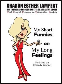 bokomslag My Short Funnies on My Long Feelings - Comedy of Sharon Esther Lampert