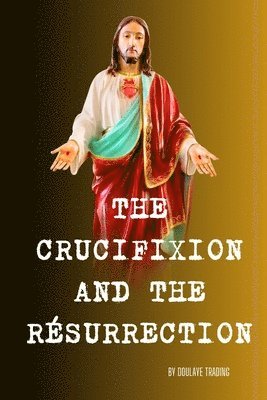 The Crucifixion and the Resurrection 1