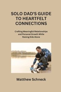 bokomslag Solo Dad's Guide to Heartfelt Connections